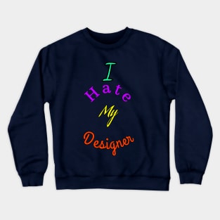 Ihate my designer Crewneck Sweatshirt